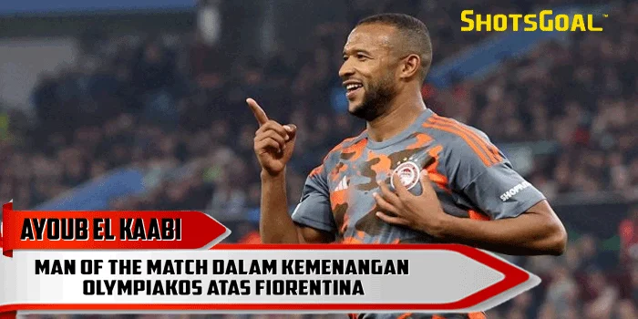 Ayoub El Kaabi – Man of the Match dalam Kemenangan Olympiakos atas Fiorentina