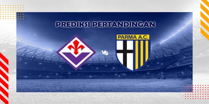 Prediksi Pertandingan Parma vs Fiorentina Pada Tanggal 17 Agustus 2024